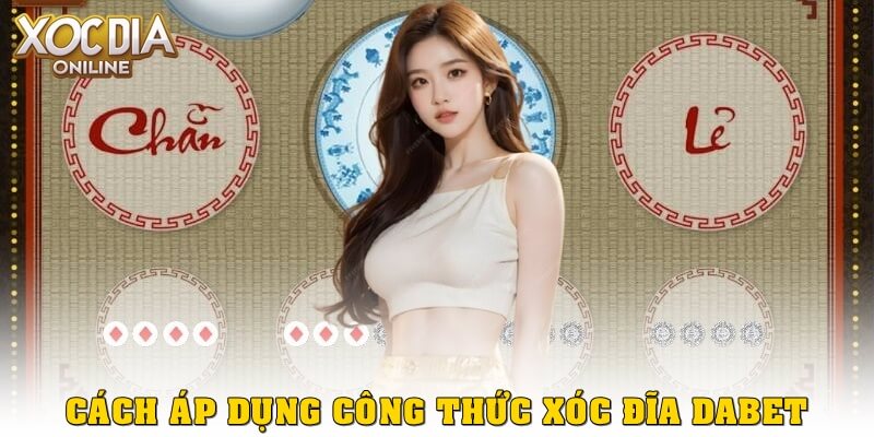 Hướng dẫn áp dụng công thức xóc đĩa Dabet hiệu quả