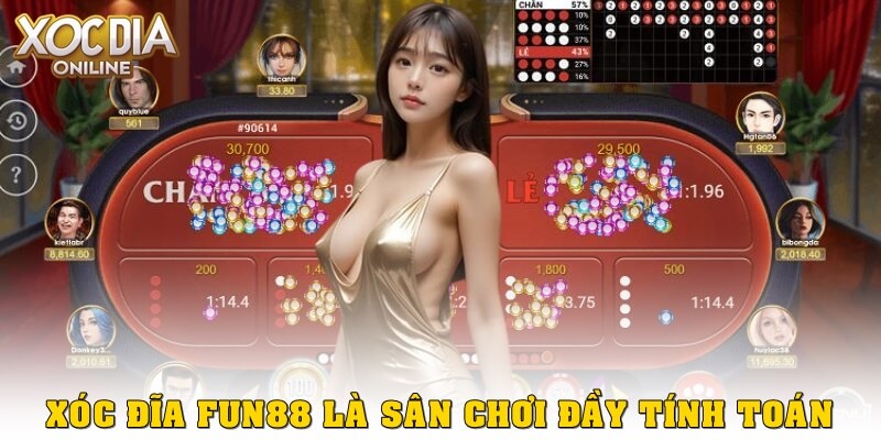  Xóc đĩa Fun88 – Nơi cược được “tính toán” chứ không “cầu may”