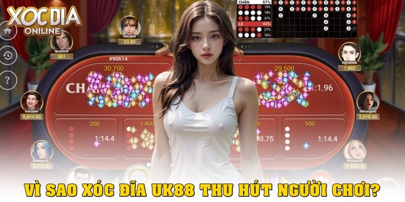 Vì sao Xóc Đĩa uk88 thu hút người chơi?