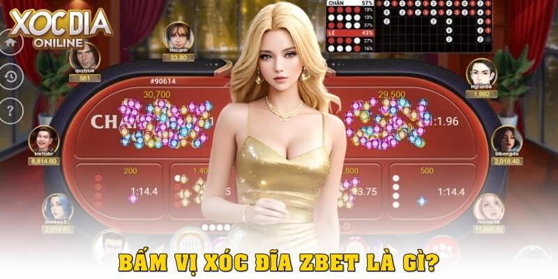 Bấm vị xóc đĩa ZBet là gì?