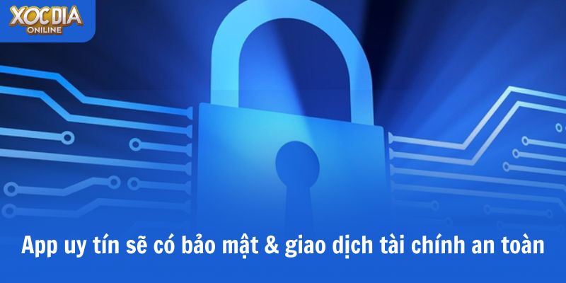 App uy tín sẽ có bảo mật & giao dịch tài chính an toàn