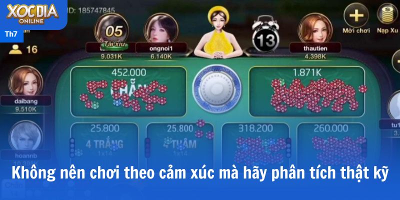 Không nên chơi theo cảm xúc mà hãy phân tích thật kỹ